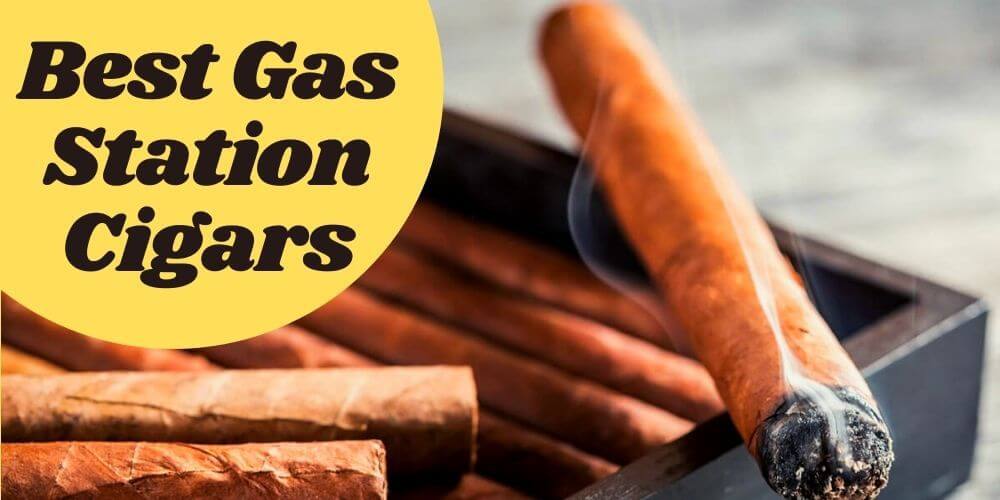 Best Gas Station Cigars